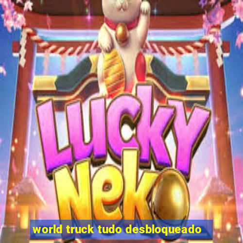 world truck tudo desbloqueado